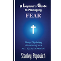 A Layman's Guide to Managing Fear: Using Psychology, Christianity, and Non-Resistant Methods