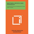 Matthew, Apostle And Evangelist: A Study On The Authorship Of The First Gospel