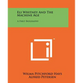 Eli Whitney And The Machine Age: A First Biography