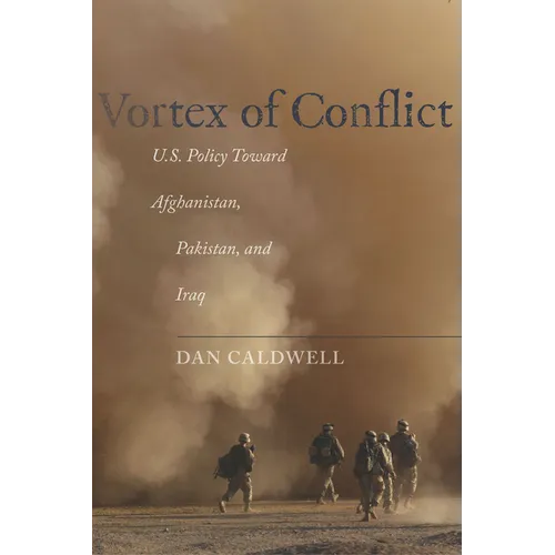 Vortex of Conflict: U.S. Policy Toward Afghanistan, Pakistan, and Iraq