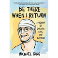 Be There When I Return: A Memoir of Epilepsy, Love, and Success