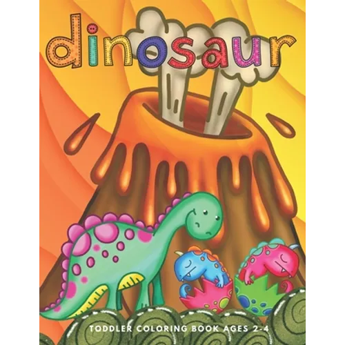 Dinosaur Toddler Coloring Book Ages 2-4: Preschooler Age Kids First Big Book of Dinosaurs to Color
