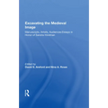 Excavating the Medieval Image: Manuscripts, Artists, Audiences: Essays in Honor of Sandra Hindman