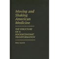 Moving and Shaking American Medicine: The Structure of a Socioeconomic Transformation