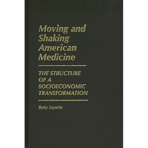Moving and Shaking American Medicine: The Structure of a Socioeconomic Transformation