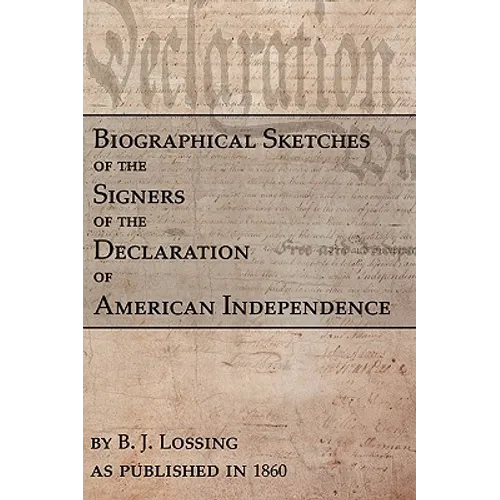 Biographical Sketches Of The Signers Of The Declaration Of American Independence