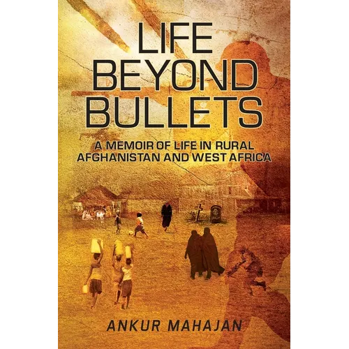 Life Beyond Bullets: Memoir of Life in Rural Afghanistan and West Africa - Paperback