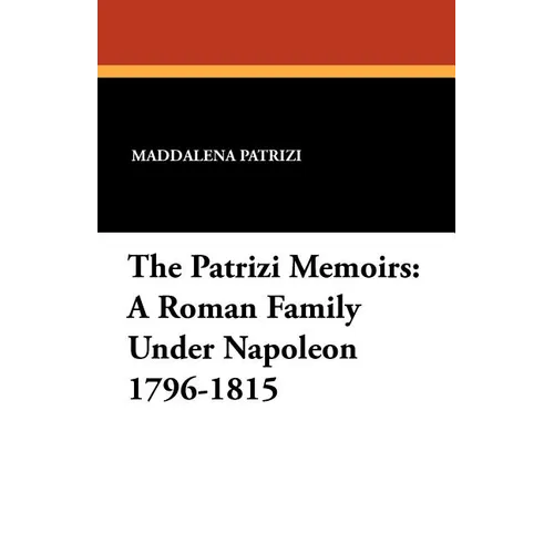 The Patrizi Memoirs: A Roman Family Under Napoleon 1796-1815