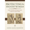 Protecting the Spanish Woman: Gender Identity and Empowerment in María de Zayas's Works