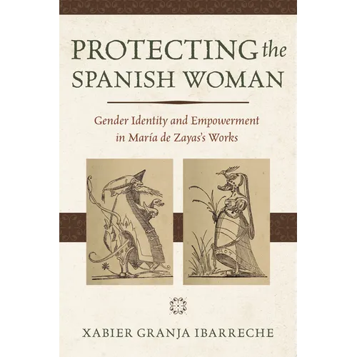 Protecting the Spanish Woman: Gender Identity and Empowerment in María de Zayas's Works