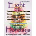 Adult Coloring Books Eight Holidays: Eight Holidays is a Life Escapes Grayscale Adult Coloring Book 48 grayscale coloring pages of Valentines, St. Pat
