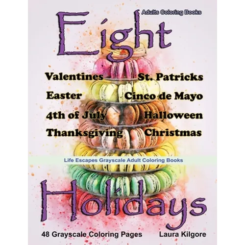 Adult Coloring Books Eight Holidays: Eight Holidays is a Life Escapes Grayscale Adult Coloring Book 48 grayscale coloring pages of Valentines, St. Pat