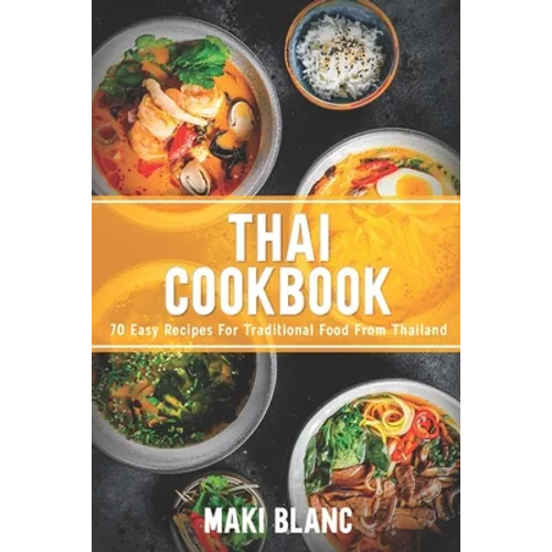 Thai Cookbook: 70 Easy Recipes For Traditional Food From Thailand