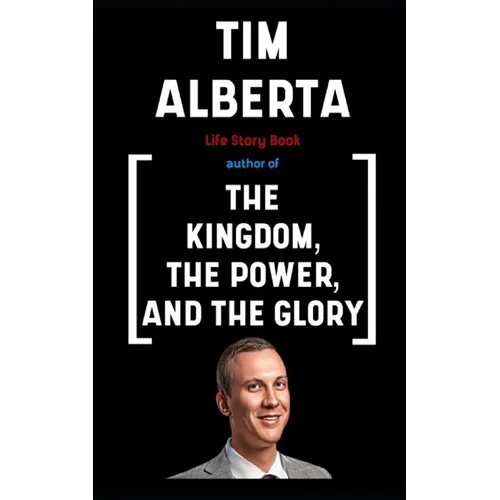 Tim Alberta Book: Life Story