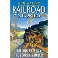 Railroad Stories #10: Rolling Wheels & The Georgia Rambler