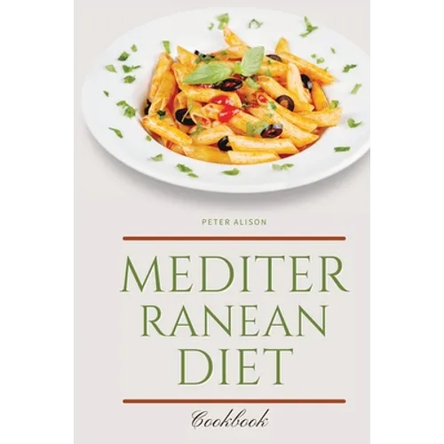 Mediterranean Diet Cookbook: 250 Easy, Flavorful Recipes for Lifelong Health that Anyone Can Cook at Home
