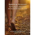 Spiritual Ecology: 10 Practices to Reawaken the Sacred in Everyday Life
