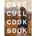 Cafe Cùil Cookbook: Recipes from the Isle of Skye