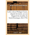 Lettre de Michel-Pascal Creuzé, À Jean Philippe Garan, Député Du Loiret, Sur Son Rapport: Des Troubles de Saint-Domingue, Distribué Au Corps Législati