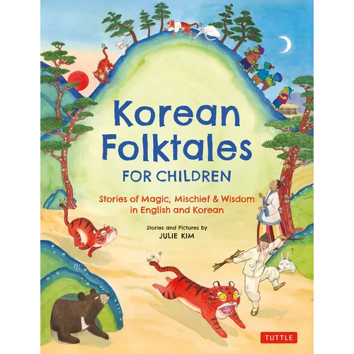 Korean Folktales for Children: Stories of Magic, Mischief & Wisdom in English and Korean