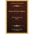 Stories Of Our Soldiers: War Reminiscences (1893)