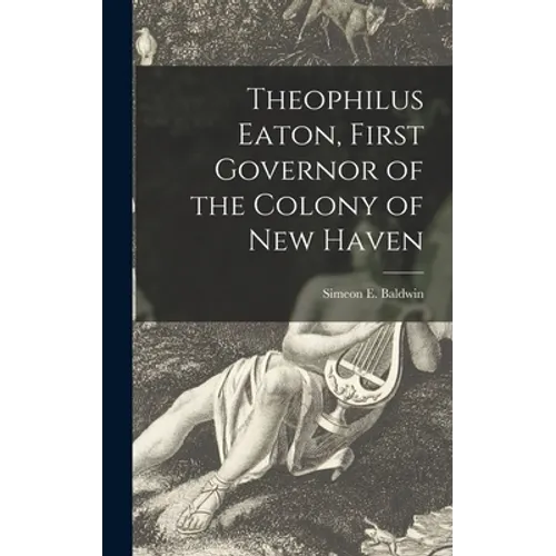 Theophilus Eaton, First Governor of the Colony of New Haven
