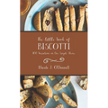 The Little Book of Biscotti: 100 Variations on One Simple Theme