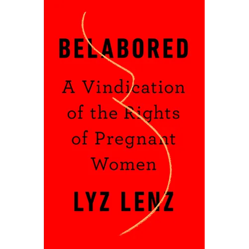 Belabored: A Vindication of the Rights of Pregnant Women