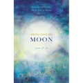 Writing Down the Moon: Poems & Art: Poems & Art