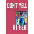 Don't Yell at Her!: A Memoir of Psychedelics, Crossing Borders, and Finding Freedom from Love Addiction
