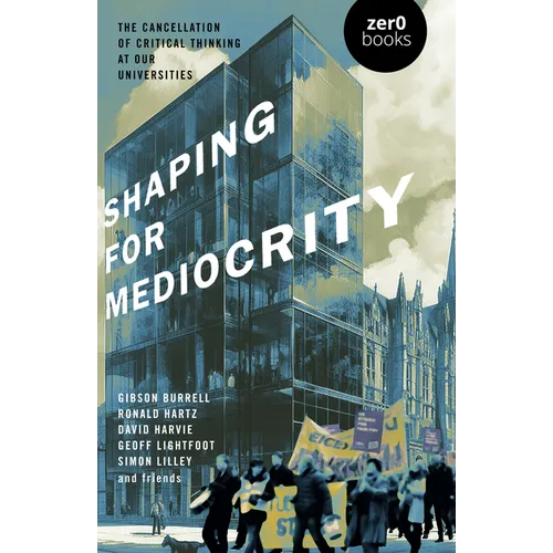 Shaping for Mediocrity: The Cancellation of Critical Thinking at Our Universities