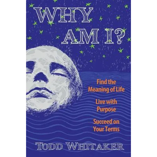 Why Am I?: Find the Meaning of Life - Live with Purpose - Succeed on Your Terms - Paperback