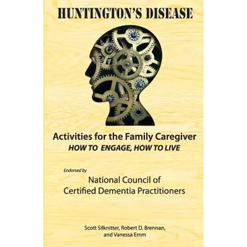 Activities for the Family Caregiver: Huntington's Disease: How to Engage, How to Live