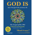 God Is: And I Thought It Was All about Me - The Gospel of Rev. Phil