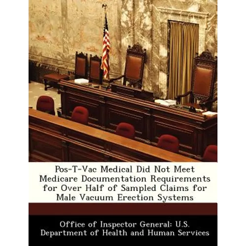 Pos-T-Vac Medical Did Not Meet Medicare Documentation Requirements for Over Half of Sampled Claims for Male Vacuum Erection Systems