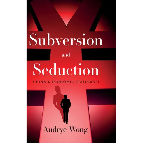 Subversion and Seduction: China's Economic Statecraft