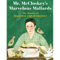Mr. McCloskey's Marvelous Mallards: The Making of Make Way for Ducklings