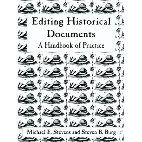 Editing Historical Documents: A Handbook of Practice