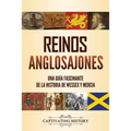 Reinos anglosajones: Una guía fascinante de la historia de Wessex y Mercia