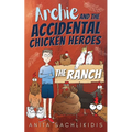 Archie and the Accidental Chicken Heroes - The Ranch: The Hilarious Adventures of Archie and His Superhero Chickens A Funny Action Comedy for Kids Age