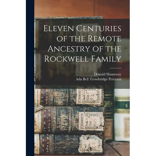 Eleven Centuries of the Remote Ancestry of the Rockwell Family
