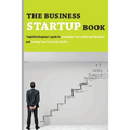 The Business Startup Book: Simplified Beginner's Guide To Launching A Successful Small Business And Turning Your Vision Into Reality: Business Fo