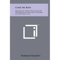 Come My Boys: Memoirs Of Thirty-Four Years On The American Stage And A Lifetime In Theta Delta Chi
