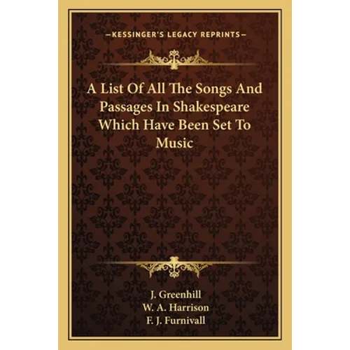 A List Of All The Songs And Passages In Shakespeare Which Have Been Set To Music