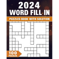Word Fill In Puzzles Book 2024: 100 Puzzles With Solution, Boost Memory and Cognitive Skills with Captivating Challenges