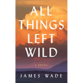 All Things Left Wild