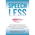 Speechless: How a Speech Therapist Lost Her Ability to Speak and Her Silent Struggle to Reclaim Her Voice and Life