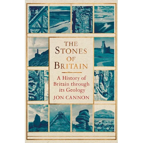The Stones of Britain: A History of Britain Through Its Geology