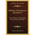 Dalmatia, The Quarnero And Istria V1: With Cettigne In Montenegro And The Island Of Grado