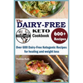 The Dairy Free Keto Cookbook: Over 600 Dairy Free Ketogenic Recipes for healing and weight loss